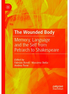 预订 The Wounded Body: Memory, Language and the Self from Petrarch to Shakespeare 受伤的身体：从彼特拉克到莎士比亚的记忆