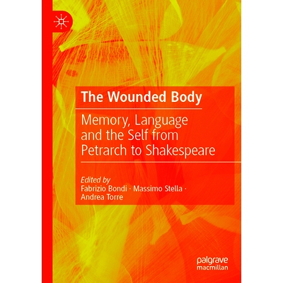 预订 The Wounded Body: Memory, Language and the Self from Petrarch to Shakespeare 受伤的身体：从彼特拉克到莎士比亚的记忆