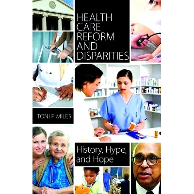 预订 Health Care Reform and Disparities: History, Hype, and Hope *改革和差距：历史,炒作和希望: 9780313397684