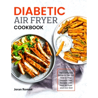 预订 Diabetic Air Fryer Cookbook: The Complete Guide to Tell You How to Prep Diabetic Diet Recipes with Your Air Fryer a