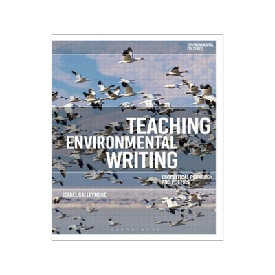 [预订]Teaching Environmental Writing: Ecocritical Pedagogy and Poetics 9781350243279