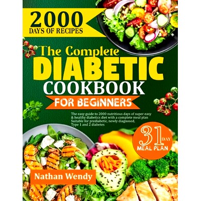 预订 The Complete Diabetic Cookbook for Beginners: The Easy Guide To 2000 Nutritious Days Of Super Easy & Healthy Diabet
