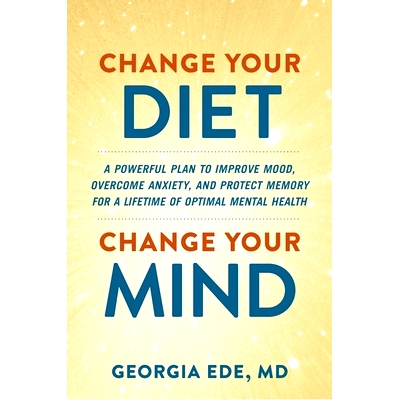 预订 Change Your Diet, Change Your Mind: A Powerful Plan to Improve Mood, Overcome Anxiety, and Protect Memory for a Lif
