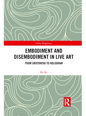 预订 Embodiment and Disembodiment in Live Art: From Grotowski to Hologram 现场艺术中的具身与脱身：从格罗托夫斯基到全息图