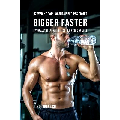 预订 52 Weight Gaining Shake Recipes to Get Bigger Faster: Naturally Increase in Size In 4 Weeks or Less!