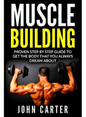 预订 Muscle Building: Proven Step By Step Guide To Get The Body You Always Dreamed About: 9781951103767
