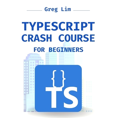 预订 TypeScript Crash Course for Beginners: Boost your JavaScript projects with TypeScript: Learn about core types, gene