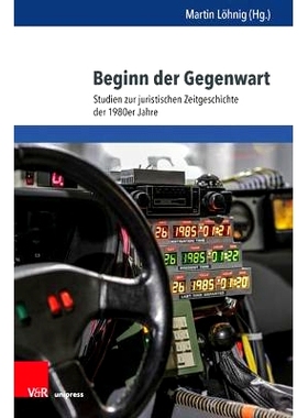 预订 Beginn der Gegenwart: Studien zur juristischen Zeitgeschichte der 1980er Jahre 现在的开始：20世纪80年代当代法律史研