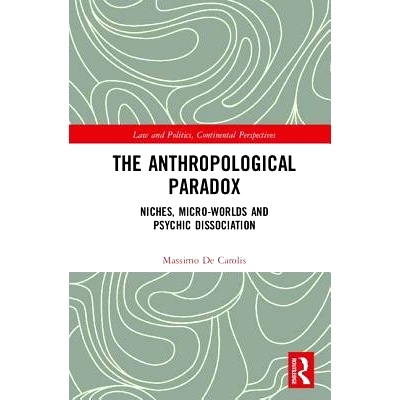 预订 The Anthropological Paradox: Niches, Micro-Worlds and Psychic Dissociation: Niches, Micro-worlds and Psychic Dissoc