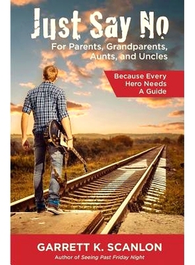 预订 Just Say No for Parents, Grandparents, Aunts, and Uncles: A Powerful Plan to Help Your Teen Confront Drugs, Alcohol