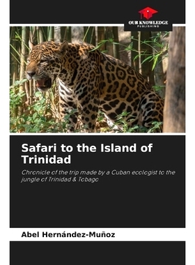 预订 Safari to the Island of Trinidad: Chronicle of the trip made by a Cuban ecologist to the jungle of Trinidad & Tobag