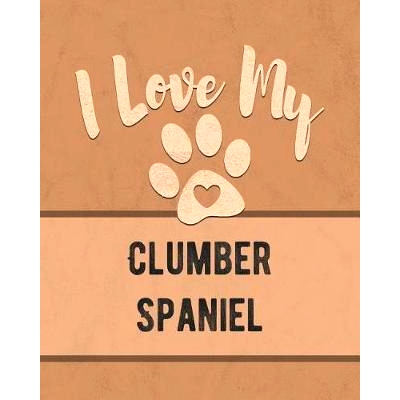 预订 I Love My Clumber Spaniel: Keep Track of Your Dog’s Life, Vet, Health, Medical, Vaccinations and More for the Pet