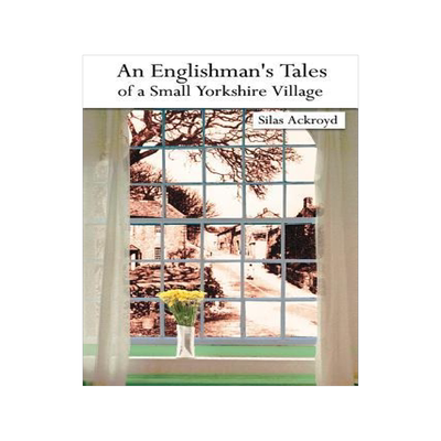 [预订]An Englishman’s Tales of a Small Yorkshire Village 9781420894912