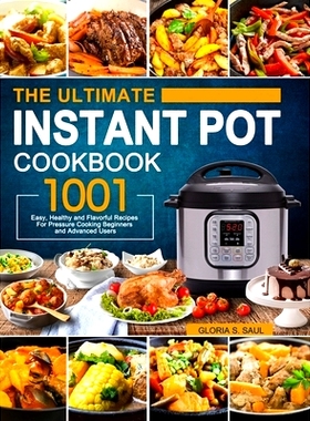 预订 The Ultimate Instant Pot Cookbook: 1001 Easy, Healthy and Flavorful Recipes For Every Model of Instant Pot and For