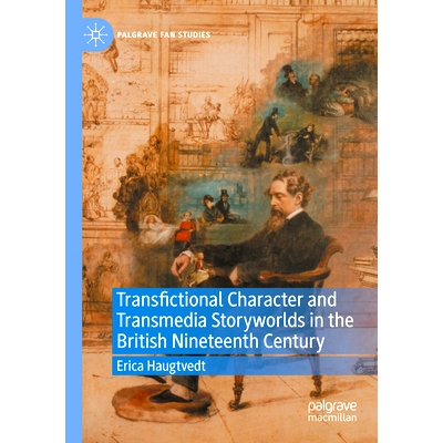 预订 Transfictional Character and Transmedia Storyworlds in the British Nineteenth Century 19世纪英国跨虚构性格与跨媒体