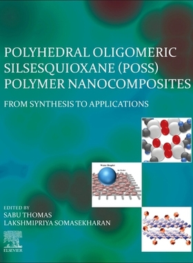 【预订】Polyhedral Oligomeric Silsesquioxane (Poss) Polymer Nanocomposites: From Synthesis to Applications