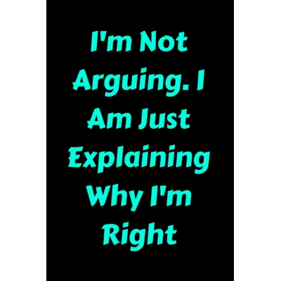 预订 I’m Not Arguing. I Am Just Explaining Why I’m Right: 9781657900332