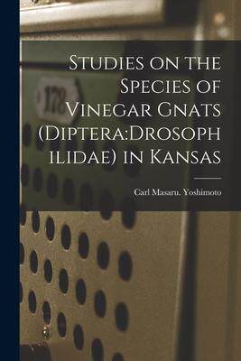 [预订]Studies on the Species of Vinegar Gnats (Diptera: Drosophilidae) in Kansas 9781014899477