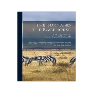 [预订]The Turf and the Racehorse: Describing Trainers and Training, the Stud-farm, the Sires and Brood-mar 9781013649288