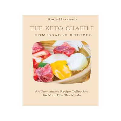 [预订]The Keto Chaffles Unmissable Recipes: An Unmissable Recipe Collection for Your Chaffles Meals 9781803177748