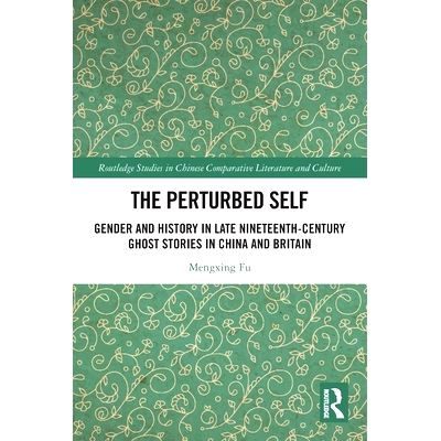 预订 The Perturbed Self: Gender and History in Late Nineteenth-Century Ghost Stories in China and Britain 不安的自己：19