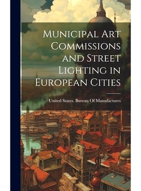 预订 Municipal Art Commissions and Street Lighting in European Cities: 9781021144287