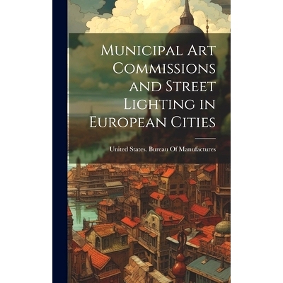 预订 Municipal Art Commissions and Street Lighting in European Cities: 9781021144287