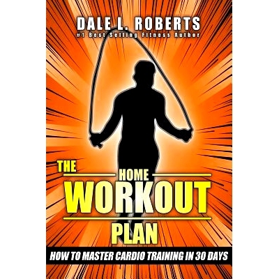 预订 The Home Workout Plan: How to Master Cardio in 30 Days: 9781539371854