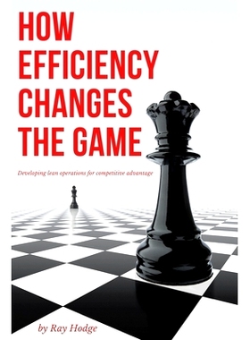 预订 How Efficiency Changes the Game: Developing Lean Operations for Competitive Advantage 效率如何改变游戏：发展精益运