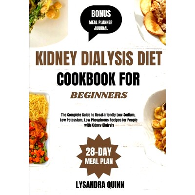 预订 Kidney Dialysis Diet Cookbook for Beginners: The Complete Guide to Renal-friendly Low Sodium, Low Potassium, Low Ph