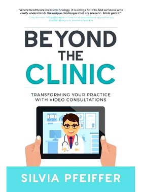 预订 Beyond the Clinic: Transforming Your Practice With Video Consultations: 9780648333005