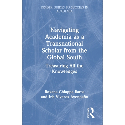 预订 Navigating Academia as a Transnational Scholar from the Global South: Treasuring All the Knowledges: 9781032332062