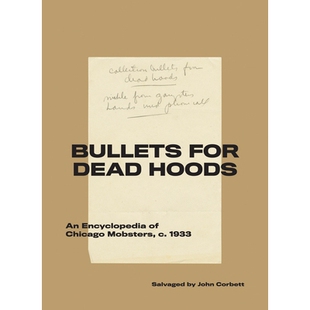 预订 Bullets for Dead Hoods: An Encyclopedia of Chicago Mobsters, c. 1933: 9781940190266