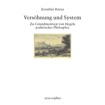 预订 Versöhnung und System: Zu Grundmotiven von Hegels praktischer Philosophie 调和与体系：论黑格尔实践哲学的基本主题: