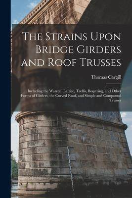 [预订]The Strains Upon Bridge Girders and Roof Trusses: Including the Warren, Lattice, Trellis, Boqstring, 9781016566742