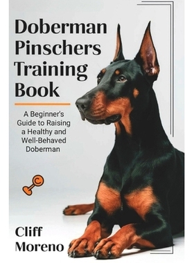 预订 Doberman Pinscher Training Book: A Beginner’s Guide to Raising a Healthy and Well-Behaved Doberman: 9798328442688