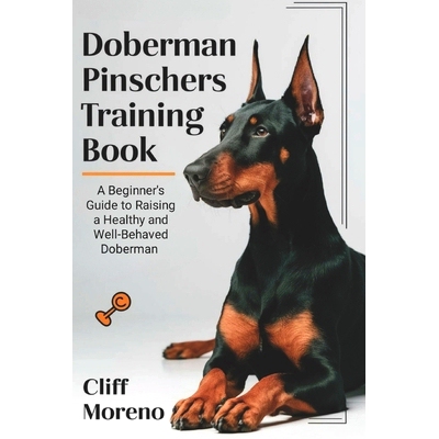 预订 Doberman Pinscher Training Book: A Beginner’s Guide to Raising a Healthy and Well-Behaved Doberman: 9798328442688