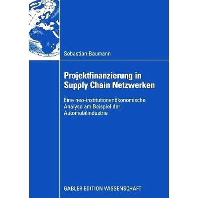 预订 Projektfinanzierung in Supply Chain Netzwerken: Eine neo-institutionenökonomische Analyse am Beispiel der Automobi