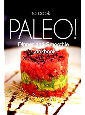 预订 No-Cook Paleo! - Dinner and Smoothie Cookbook: Ultimate Caveman cookbook series, perfect companion for a low carb l