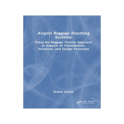 [预订]Airport Baggage Handling Systems: Using the Baggage Factory Approach to Support AI Optimisation, Dec 9781032559261