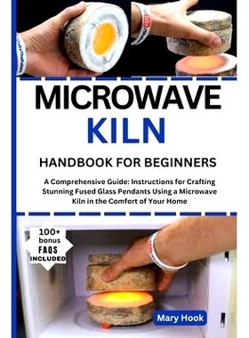 预订 Microwave Kiln Handbook for Beginners: A Comprehensive Guide: Instructions for Crafting Stunning Fused Glass Pendan