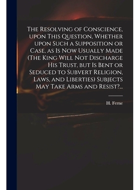 预订 The Resolving of Conscience, Upon This Question, Whether Upon Such a Supposition or Case, as is Now Usually Made (T