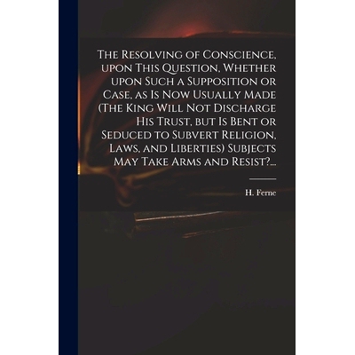 预订 The Resolving of Conscience, Upon This Question, Whether Upon Such a Supposition or Case, as is Now Usually Made (T