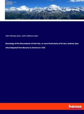预订 Genealogy of the Descendants of John Gar, or more Particularly of his Son, Andreas Gaar who Emigrated from Bavaria