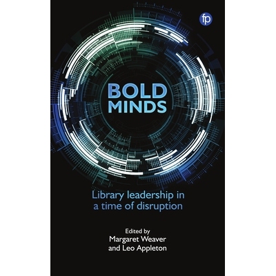 预订 Bold Minds: Library leadership in a time of disruption 大胆的想法：混乱时期的图书馆领导: 9781783304547
