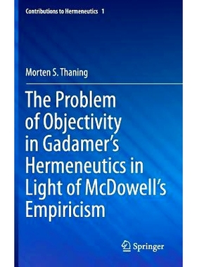 预订 The Problem of Objectivity in Gadamer’s Hermeneutics in Light of McDowell’s Empiricism 伽达默尔按照麦克道尔经验主