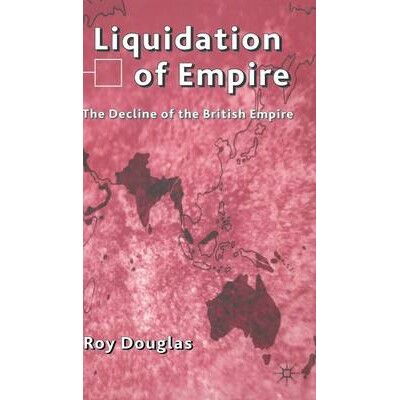 预订 Liquidation of Empire: The Decline of the British Empire: 9780333804544