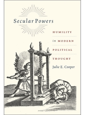 预订 Secular Powers: Humility in Modern Political Thought 世俗权力：现代政治思想中的谦卑: 9780226081298