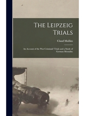 预订 The Leipzeig Trials; An Account of the War Criminals’ Trials and a Study of German Mentality: 9781017089295