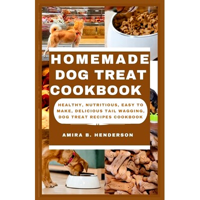 预订 Homemade Dog Treat Cookbook: Healthy, Nutritious, Easy to make, Delicious Tail Wagging, Dog Treat Recipes Cookbook:
